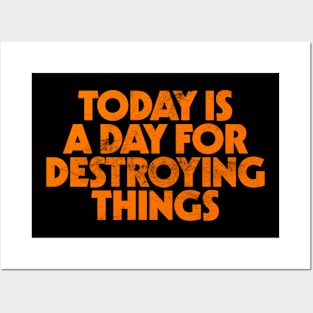 Today Is A Day For Destroying Things Posters and Art